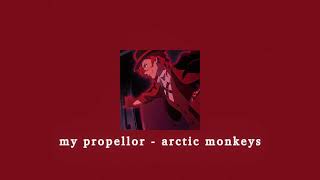 my propellor - arctic monkeys; sped up