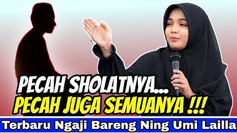 PECAH SHOLATNYA. PECAH JUGA SEMUANYA. !  [ngaji bareng ning umi laila] #umilaila