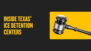 Inside Texas’ ICE Detention Centers