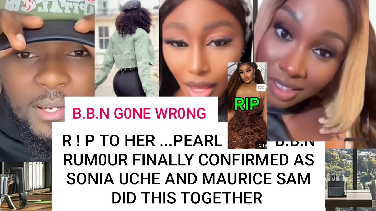 R ! P, TO HER... PEARL WATT B.B.N  RUM0UR FINALLY CONFIRMED AS SONIA UCHE AND MAURICE SAM DID THIS 