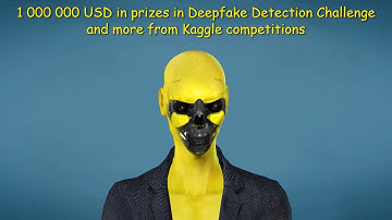 1 000 000 USD in prizes in Deepfake Detection Challenge and more from Kaggle competitions