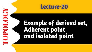Topology | (lecture -20) | Example of derived set, adherent point, isolated point & limit point.