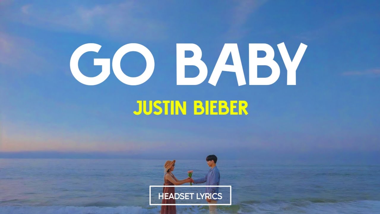 Justin Bieber- Go Baby | Lyrics Terjemahan Justin Bieber- Go Baby | Lyrics Terjemahan