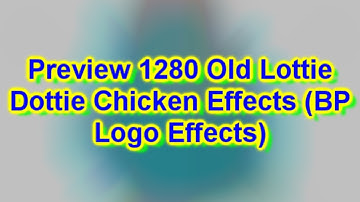 (FIRST VIDEO OF SEPTEMBER!) Preview 1280 Old Lottie Dottie Chicken Effects (BP Logo Effects)