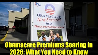 Obamacare Premiums Soaring in 2026: What You Need to Know