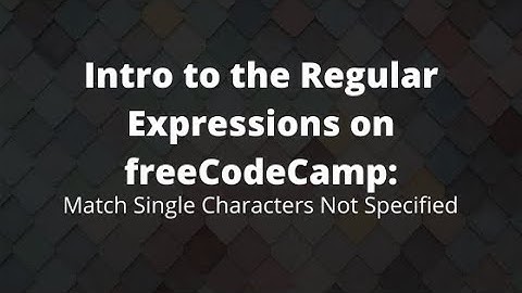 Match Single Characters Not Specified, Regular Expression Lesson 2020, freeCodeCamp Tutorial