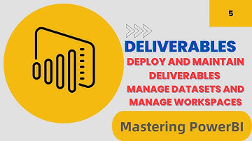 Mastering Power BI: Managing Datasets, Workspaces, and Deliverables