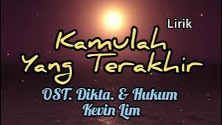 Kamulah Yang Terakhir (OST. Dikta & Hukum) - Kevin Lim (lirik)