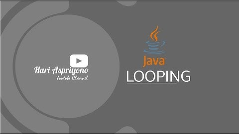 Belajar Java Dari Awal - 7 - Looping atau Perulangan di Java