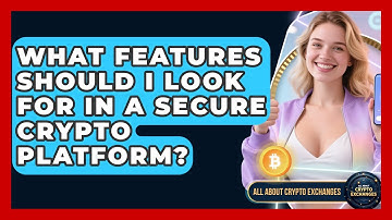 What Features Should I Look For in a Secure Crypto Platform? - All About Crypto Exchanges