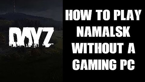 How To Play New DayZ Map NAMALSK Without A Gaming PC: Use GeForce NOW & Steam On Your Old Laptop