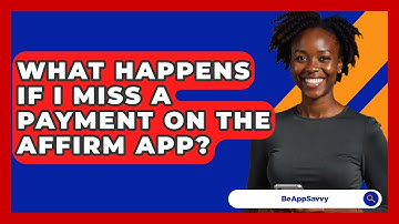 What Happens If I Miss A Payment On The Affirm App? - Be App Savvy