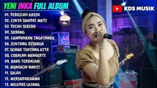 YENI INKA FULL ALBUM TERBARU 2022 (PERGILAH KASIH, CINTA SAMPAI MATI, PECAH SERIBU, SAYANG)