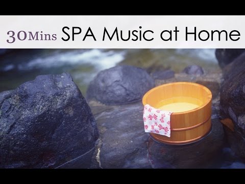 ★30 Mins★ SPA Music at Home - In Love with Hot Springs (Peaceful & Relaxing Instrumental Music)