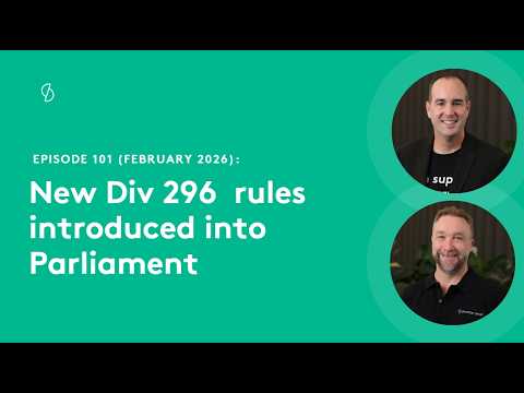 Episode 101 - New Div 296 rules introduced into Parliament