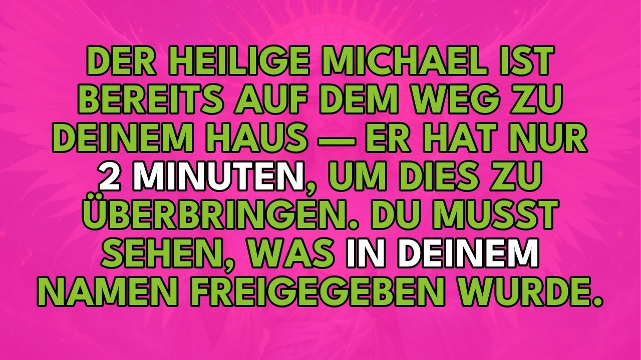 DER HEILIGE MICHAEL IST BEREITS AUF DEM WEG ZU DEINEM HAUS — ER HAT NUR „2 MINUTEN“