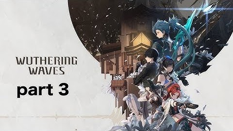 wuthering waves walkthrough gameplay android/ios part 3