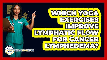 Which Yoga Exercises Improve Lymphatic Flow For Cancer Lymphedema? - Oncology Support Network