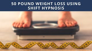 50 Pound Weight Loss Success With Shift Hypnosis