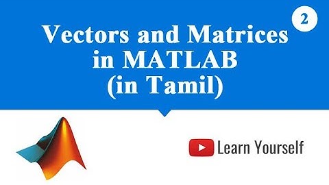 Vectors and Matrices in MATLAB in Tamil | How to create a matrix, matrices in MATLAB