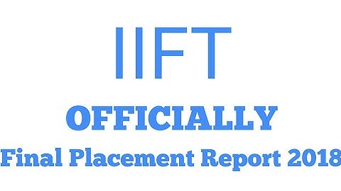 IIFT || OFFICIALLY FINAL PLACEMENT REPORT 2018