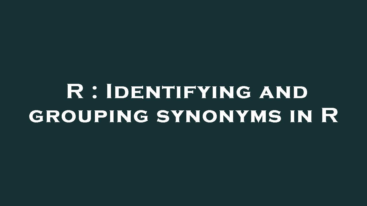 R Identifying R : Identifying and grouping synonyms in R - YouTube