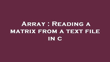 Array : Reading a matrix from a text file in c