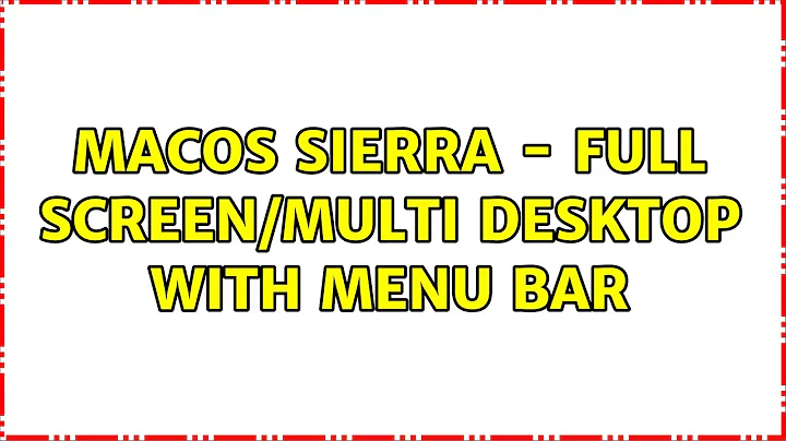 MacOS Sierra - Full screen/multi desktop WITH menu bar