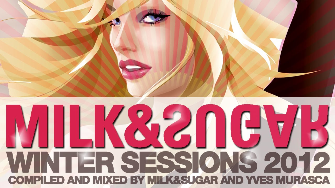 Milk & Sugar - Winter Sessions 2012 (mixed by M&S and Yves Murasca)