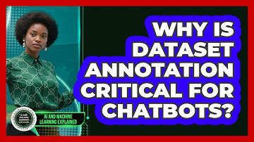 Why Is Dataset Annotation Critical For Chatbots?