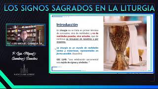 LOS SIGNOS SAGRADOS EN LA LITURGIA DE LA IGLESIA PARTE 1. (P. LUIS MIGUEL GAMBOA) LOS SIGNOS SAGRADOS EN LA LITURGIA DE LA IGLESIA PARTE 1. (P. LUIS MIGUEL GAMBOA)