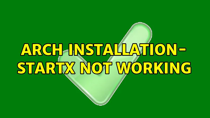 Unix & Linux: arch installation- startx not working (2 Solutions!!)