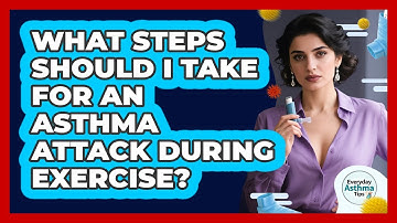 What Steps Should I Take For An Asthma Attack During Exercise? - Everyday Asthma Tips