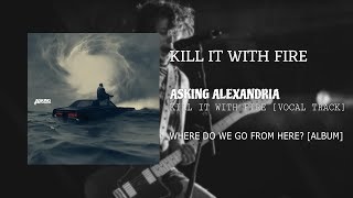 Asking Alexandria - Kill It With Fire (Vocal Track)