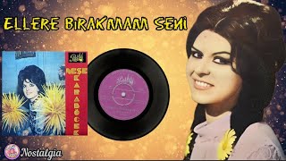 Neşe Karaböcek - Ellere Bırakmam Seni (Orjinal 45Lik Plak Kayıtları)