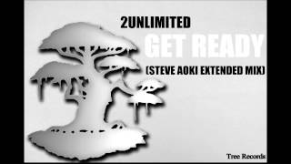 2Unlimited - Get Ready (Steve Aoki Extended Mix)