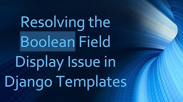 Resolving the Boolean Field Display Issue in Django Templates