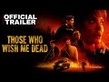 THOSE WHO WISH ME DEAD 2021 Official Trailer