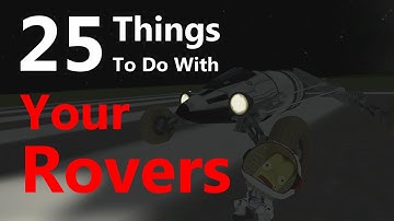 Kerbal Space Program: 25 Things To Do With Your Rovers