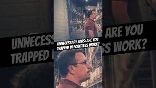Unnecessary Jobs: Are You Trapped in Pointless Work?