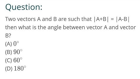 #neet2025 The two vectors A and B are such that    |A +B| = |A-B| The angle between two vectors is