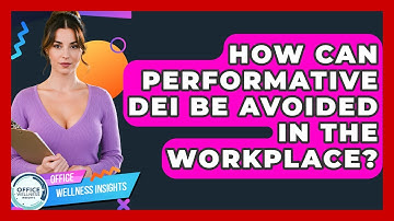 How Can Performative DEI Be Avoided In The Workplace? - Office Wellness Insights