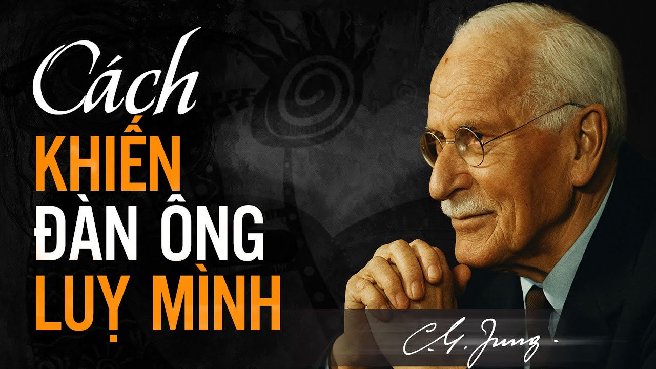 Cách Chạm Đến Bản Ngã Của Đàn Ông Khiến Họ Khao Khát Bạn - Carl Jung