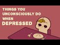 8 Things You Unconsciously Do When Depressed PLUS bonus end clip
