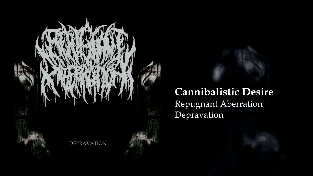 Repugnant Aberration - Cannibalistic Desire