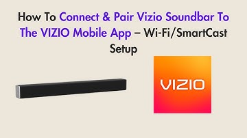 How To Connect & Pair Vizio Soundbar To The VIZIO Mobile App – Wi-Fi/SmartCast Setup