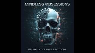Mindless Obsessions - Neural Collapse Protocol