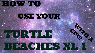 TURTLE BEACHES XL 1: HOW TO USE WITH CPU!