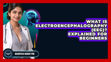 What Is Electroencephalography (EEG)? Explained For Beginners - Neurotech Insight Pro