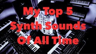 My Top 5 Fav Synth Sounds Of All Time.
